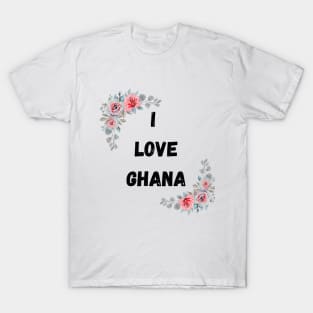 I LOVE GHANA WITH FLOWERS T-Shirt